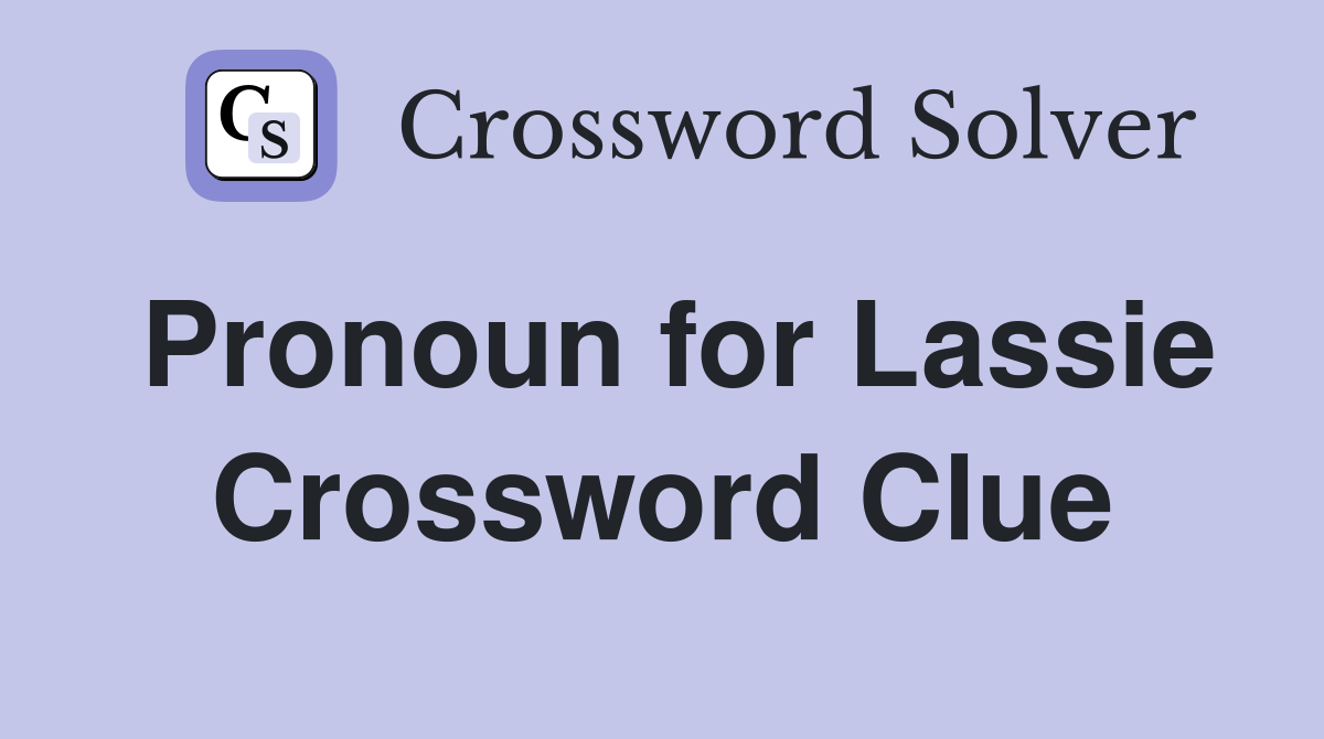 Pronoun for Lassie Crossword Clue