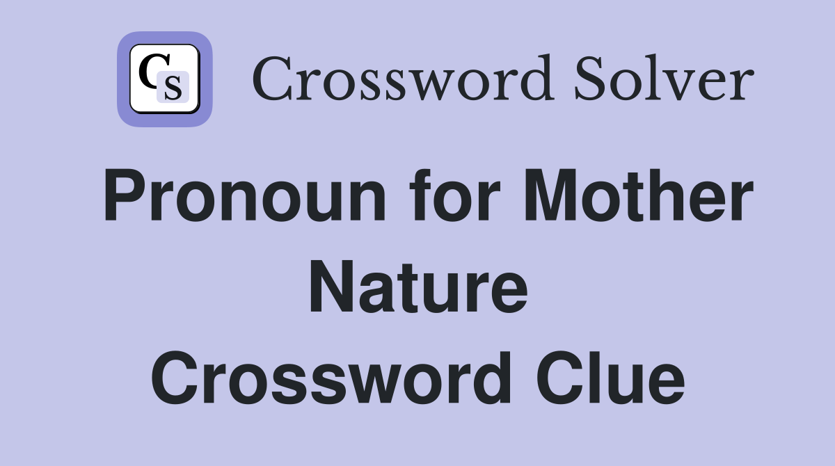 Pronoun for Mother Nature Crossword Clue