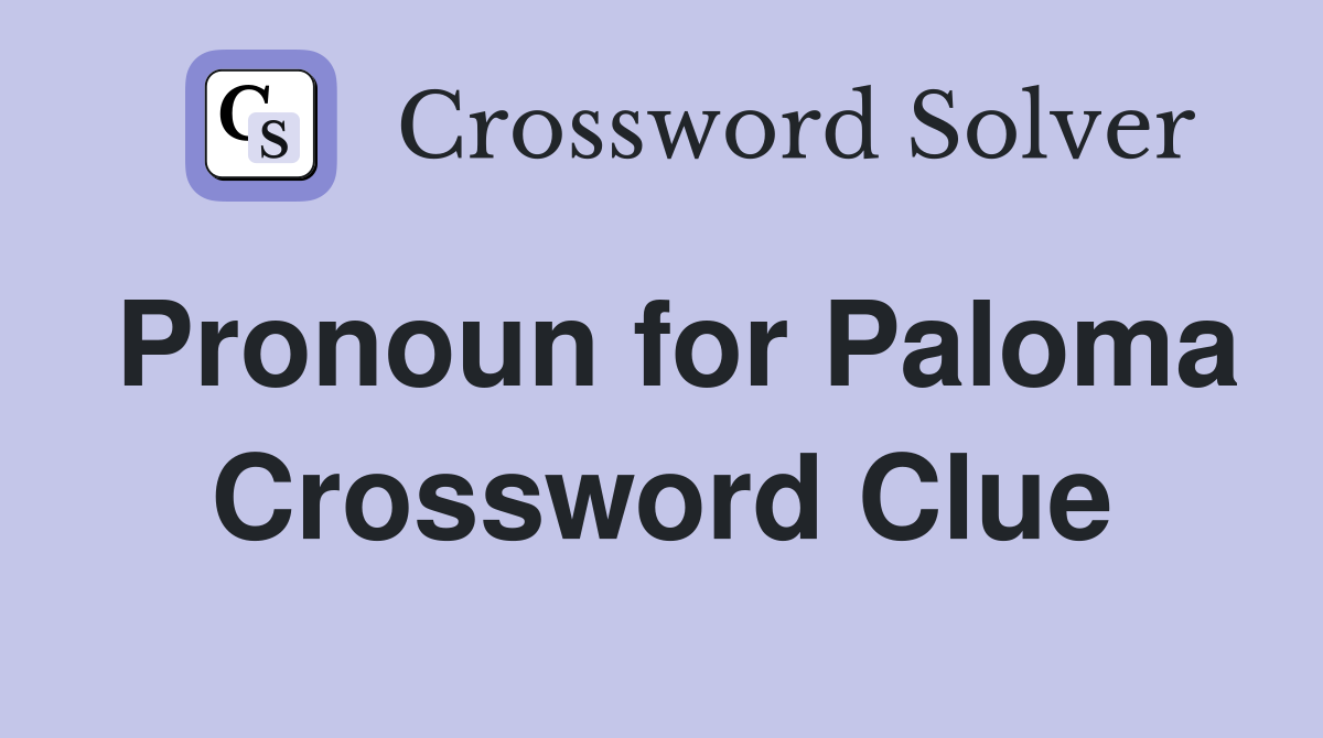 Pronoun for Paloma Crossword Clue