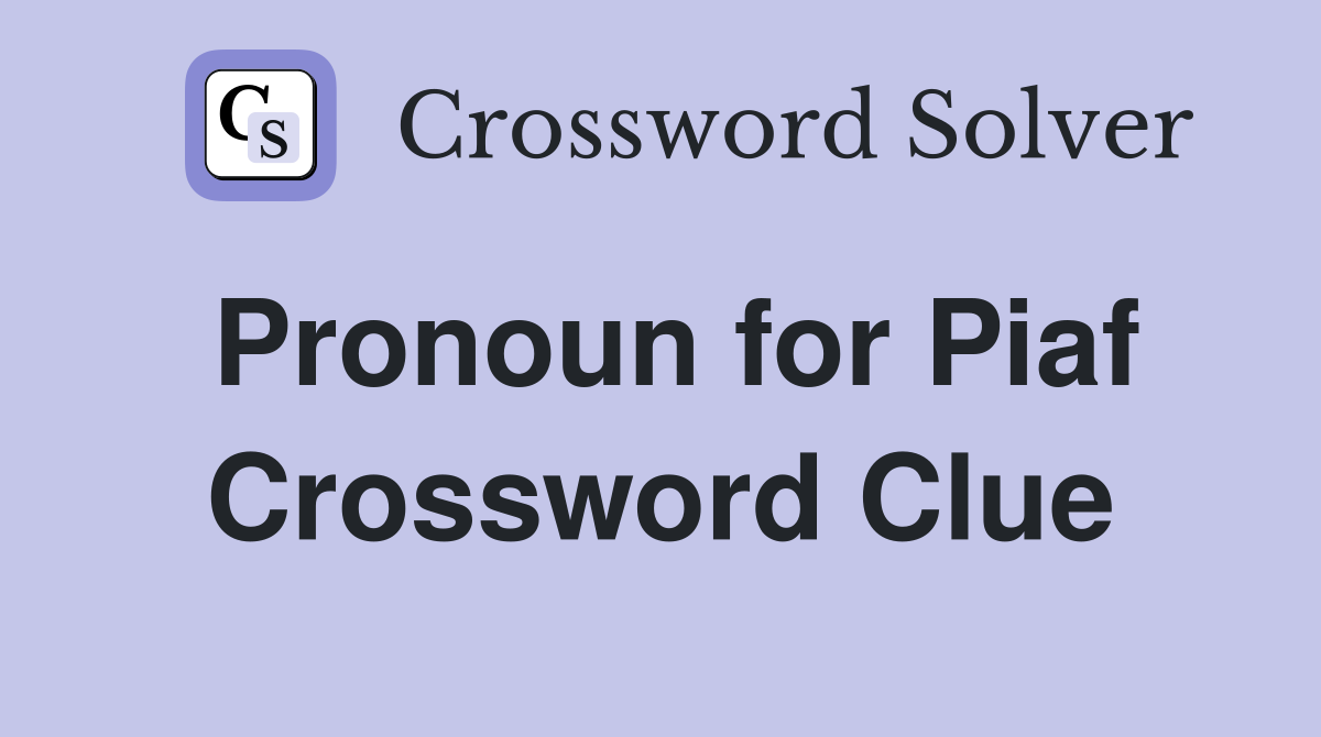 Pronoun for Piaf Crossword Clue