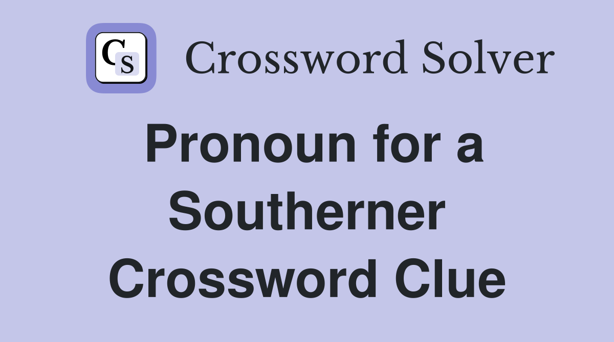 Pronoun for a Southerner Crossword Clue