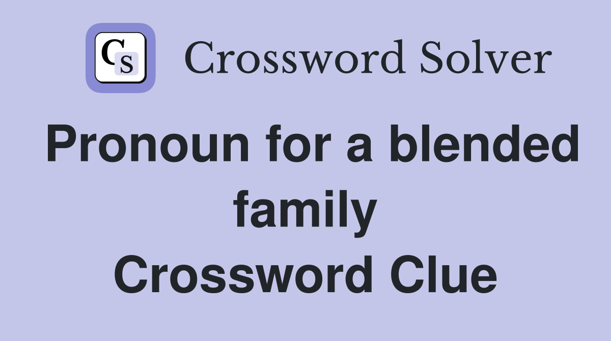 Pronoun for a blended family Crossword Clue