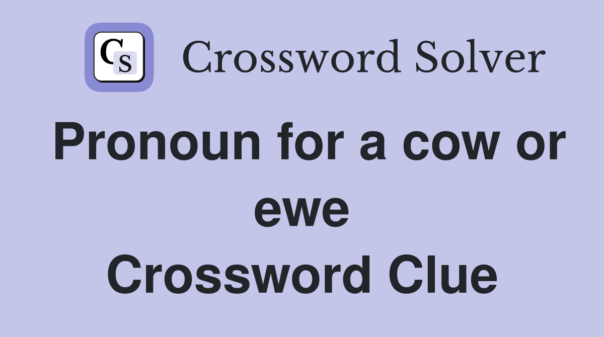 Pronoun for a cow or ewe Crossword Clue