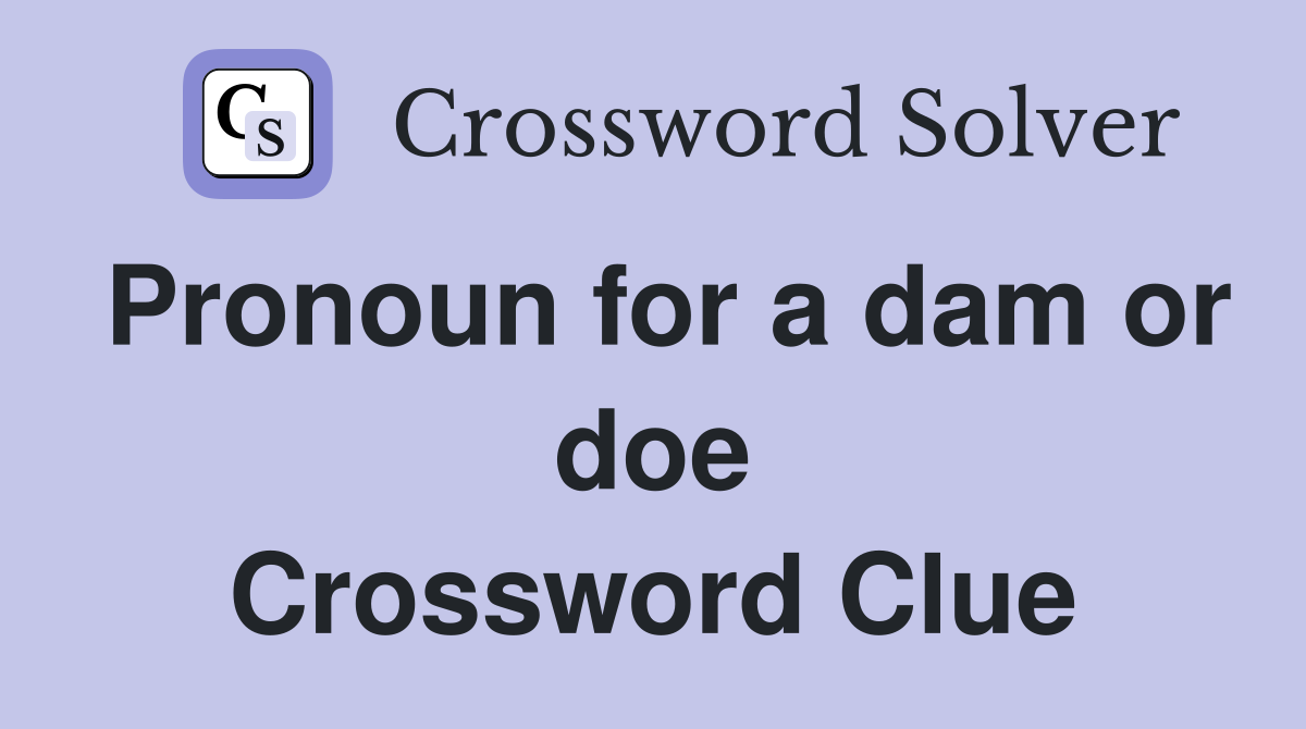 Pronoun for a dam or doe Crossword Clue