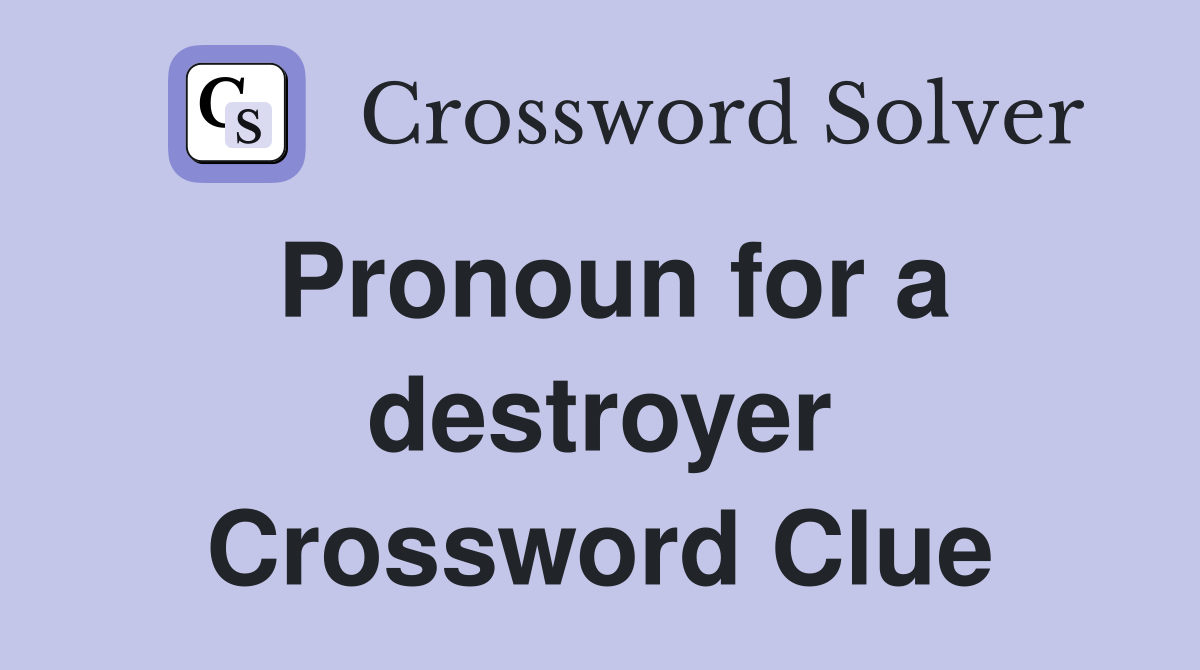 Pronoun for a destroyer Crossword Clue
