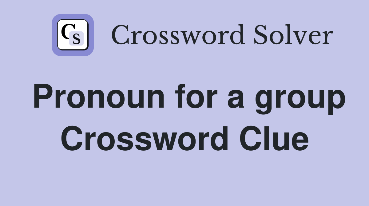 Pronoun for a group Crossword Clue