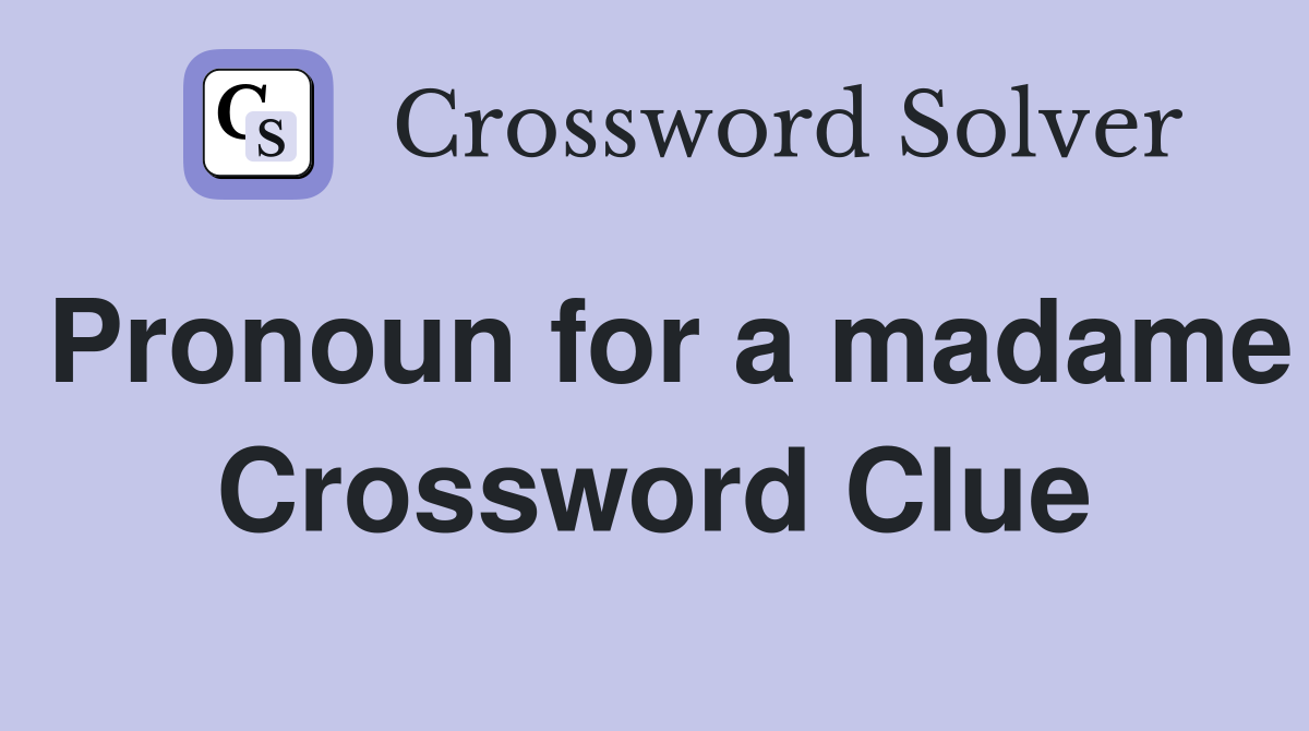 Pronoun for a madame Crossword Clue