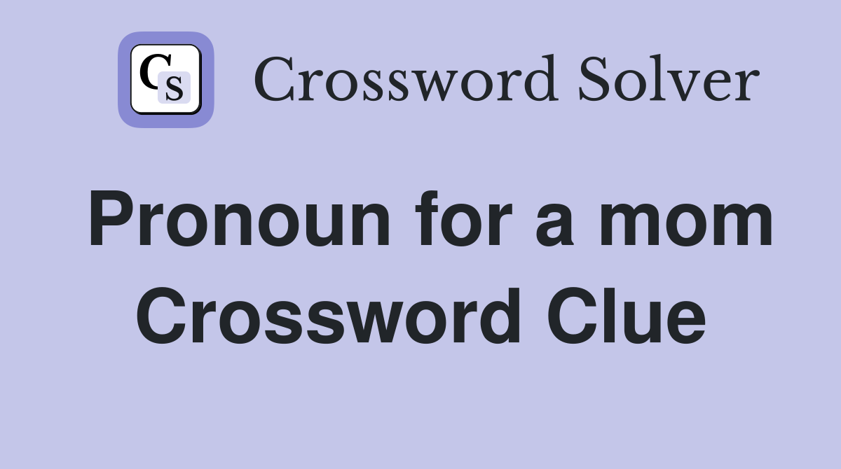 Pronoun for a mom Crossword Clue