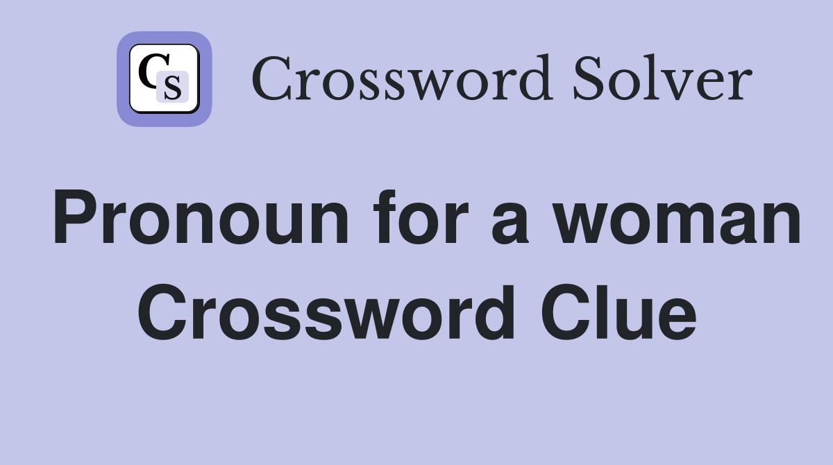 Pronoun for a woman Crossword Clue