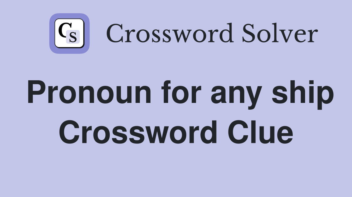 Pronoun for any ship Crossword Clue