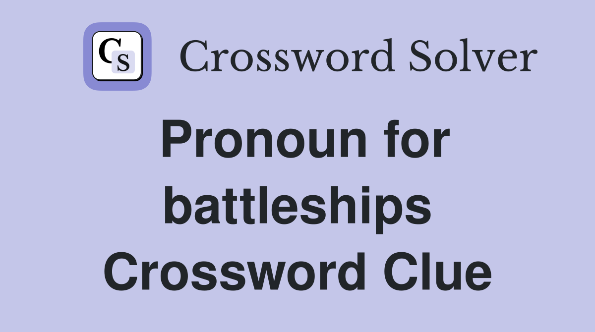 Pronoun for battleships Crossword Clue
