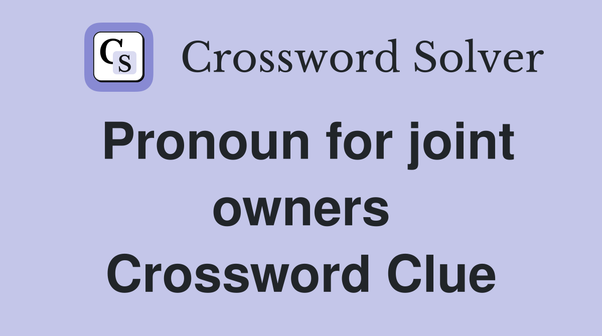 Pronoun for joint owners Crossword Clue