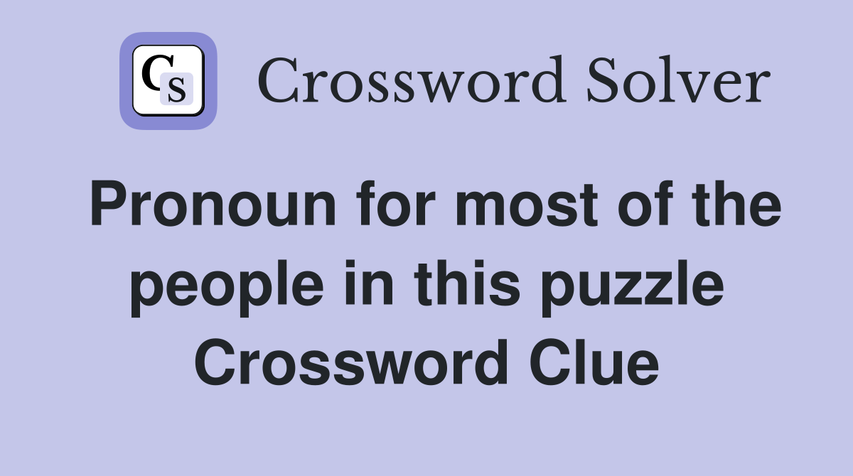 Pronoun for most of the people in this puzzle Crossword Clue