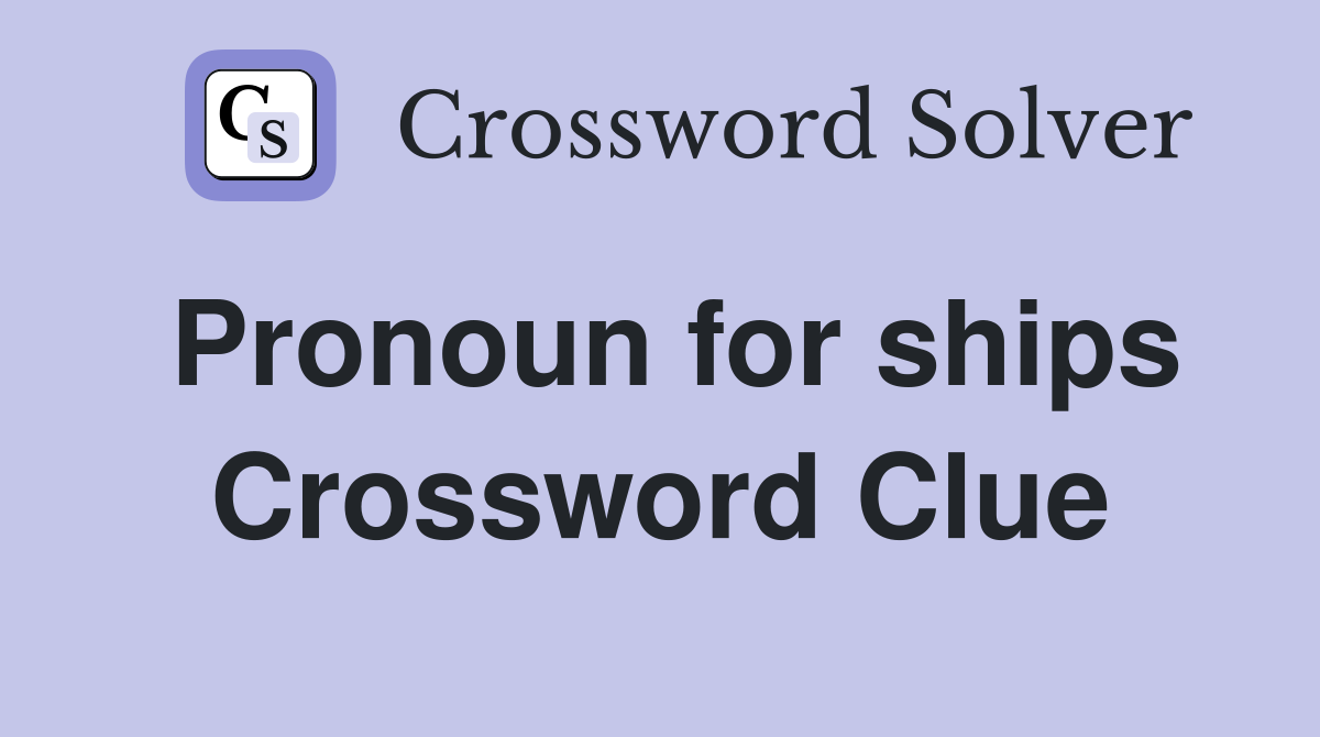 Pronoun for ships Crossword Clue