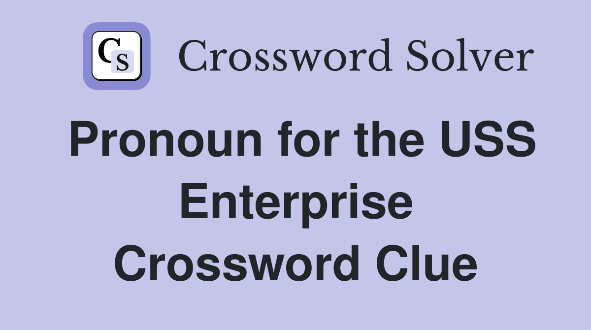 Pronoun for the USS Enterprise Crossword Clue