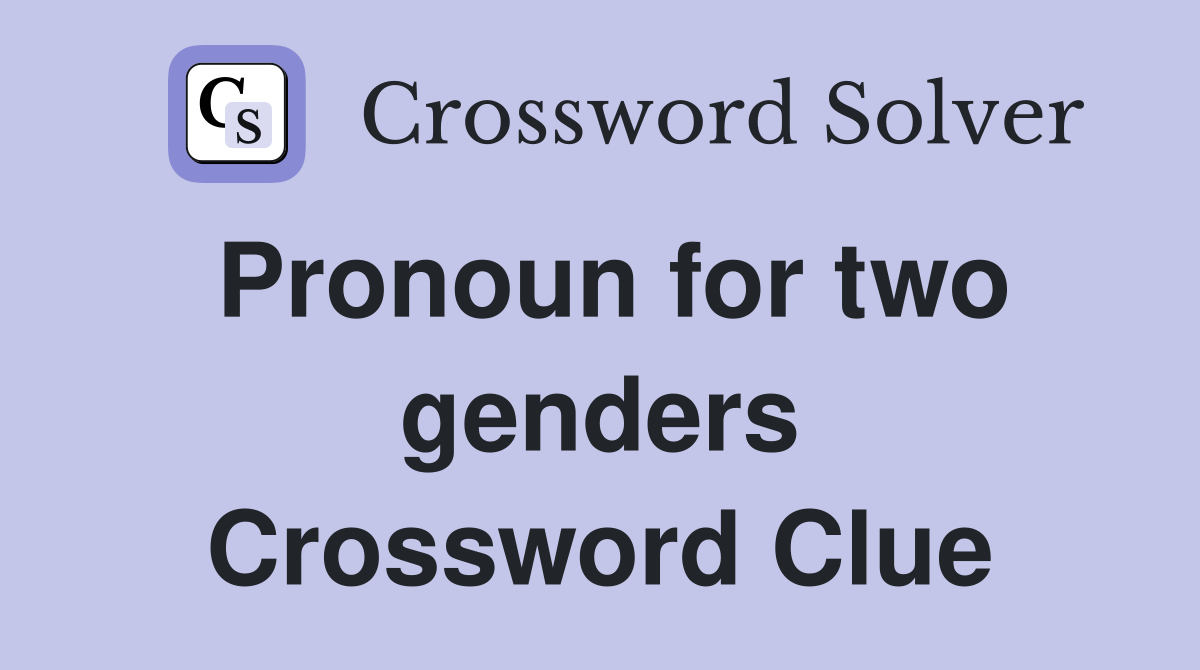Pronoun for two genders Crossword Clue