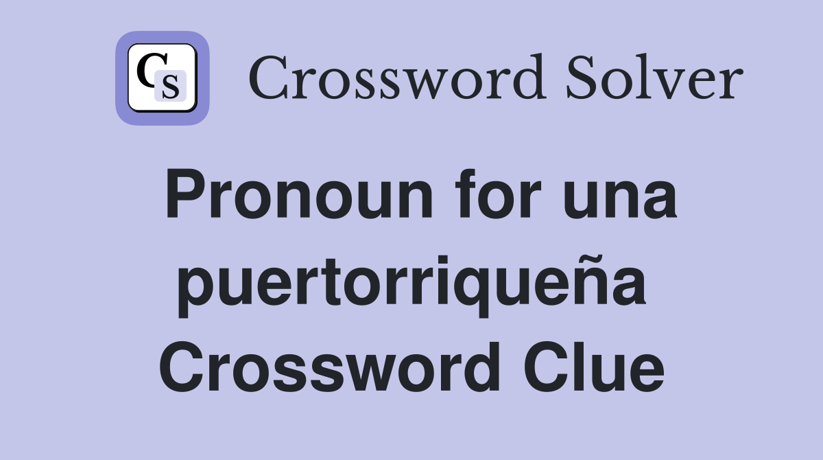 Pronoun for una puertorriqueña Crossword Clue