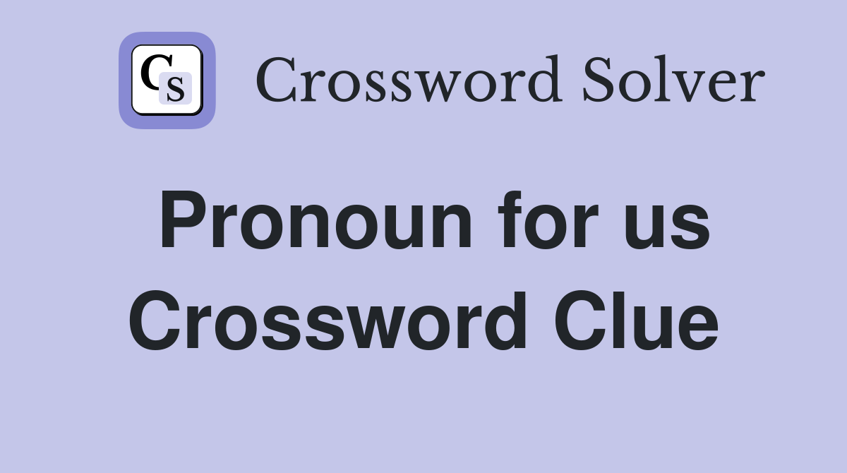 Pronoun for us Crossword Clue