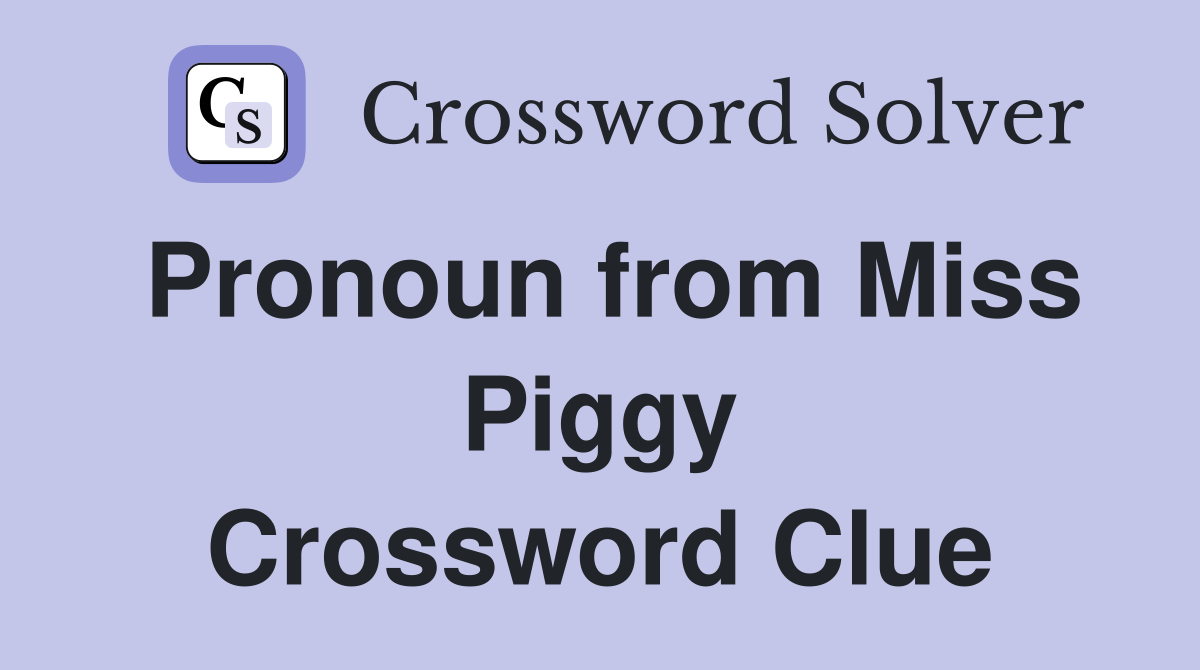 Pronoun from Miss Piggy Crossword Clue