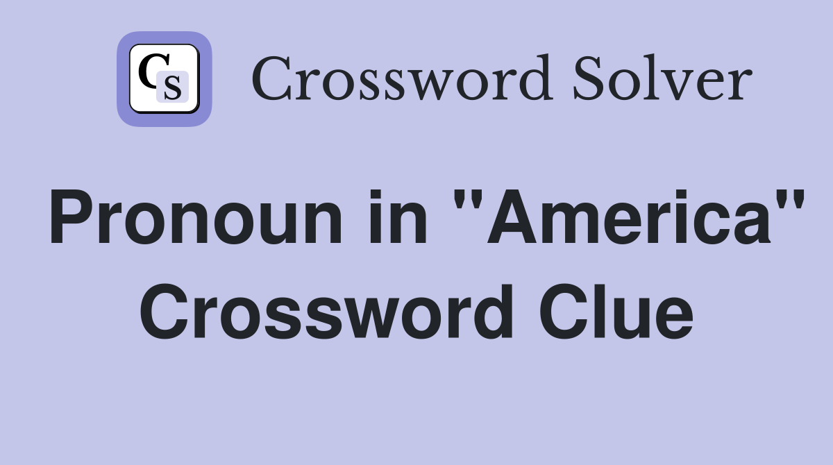 Pronoun in "America" Crossword Clue