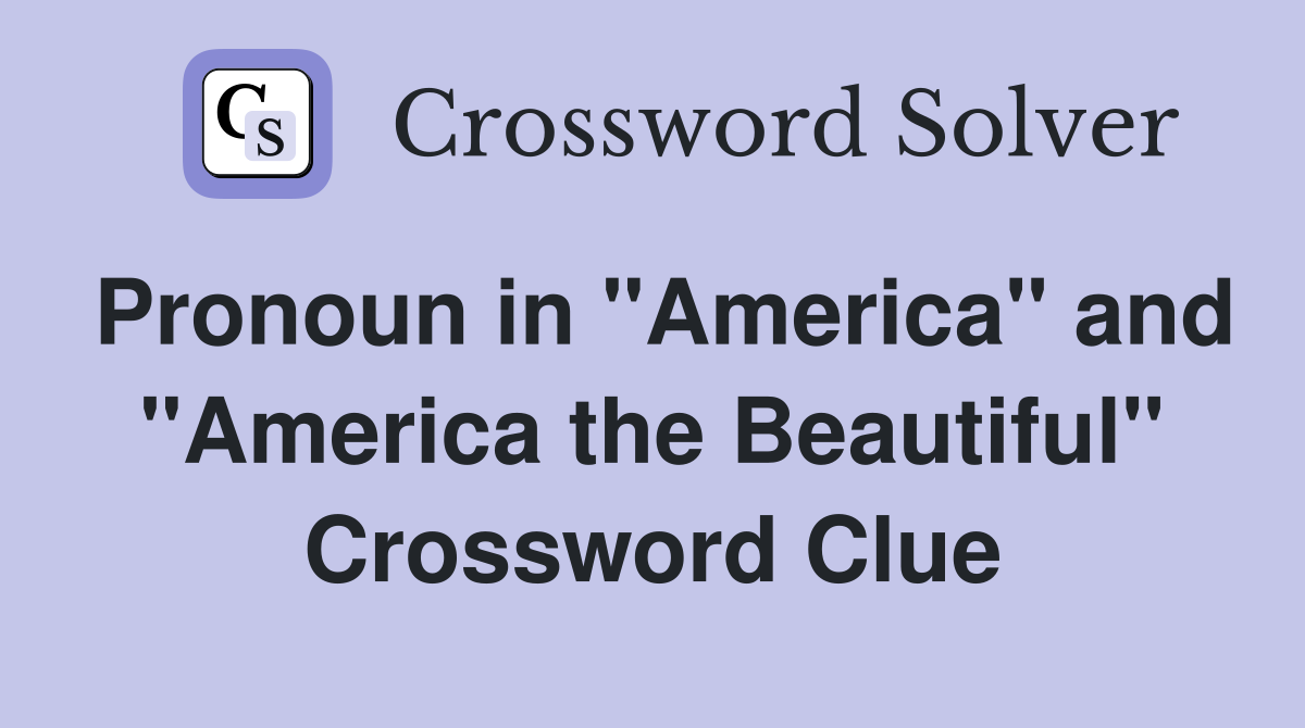 Pronoun in "America" and "America the Beautiful" Crossword Clue
