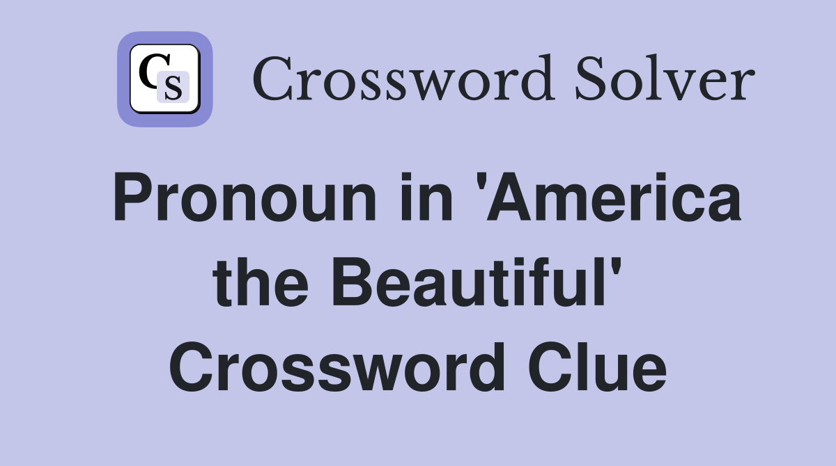 Pronoun in 'America the Beautiful' Crossword Clue