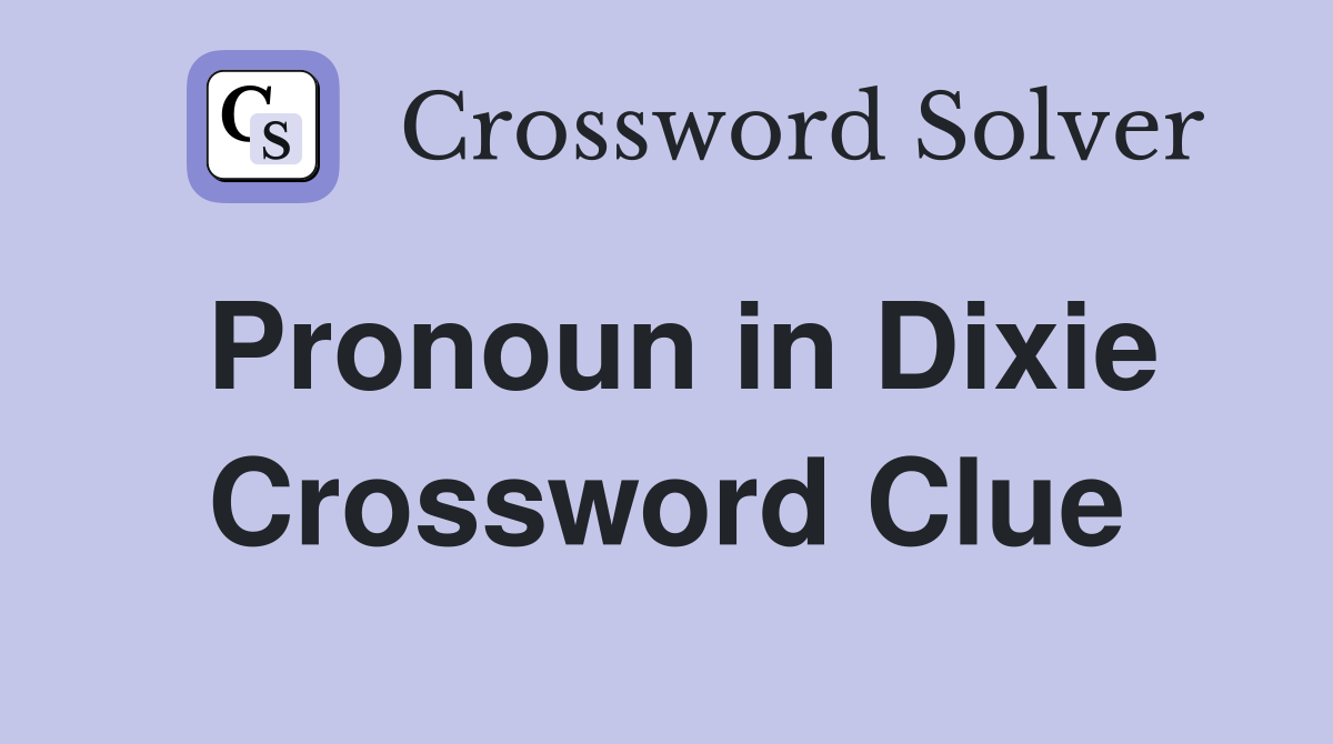 Pronoun in Dixie Crossword Clue