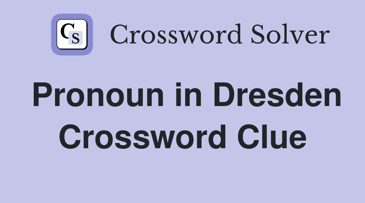 Pronoun in Dresden Crossword Clue