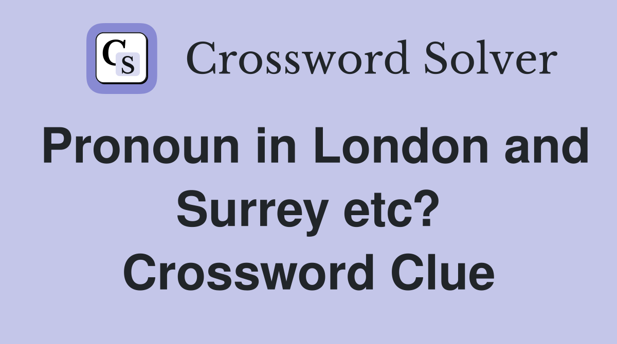 Pronoun in London and Surrey etc? Crossword Clue