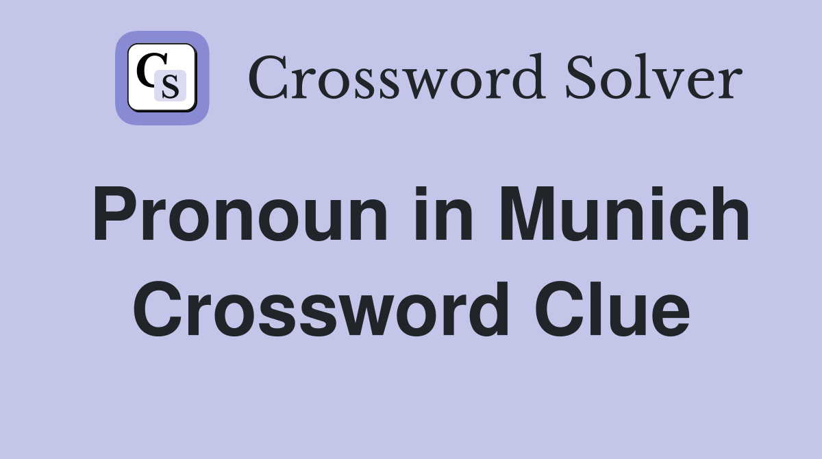 Pronoun in Munich Crossword Clue