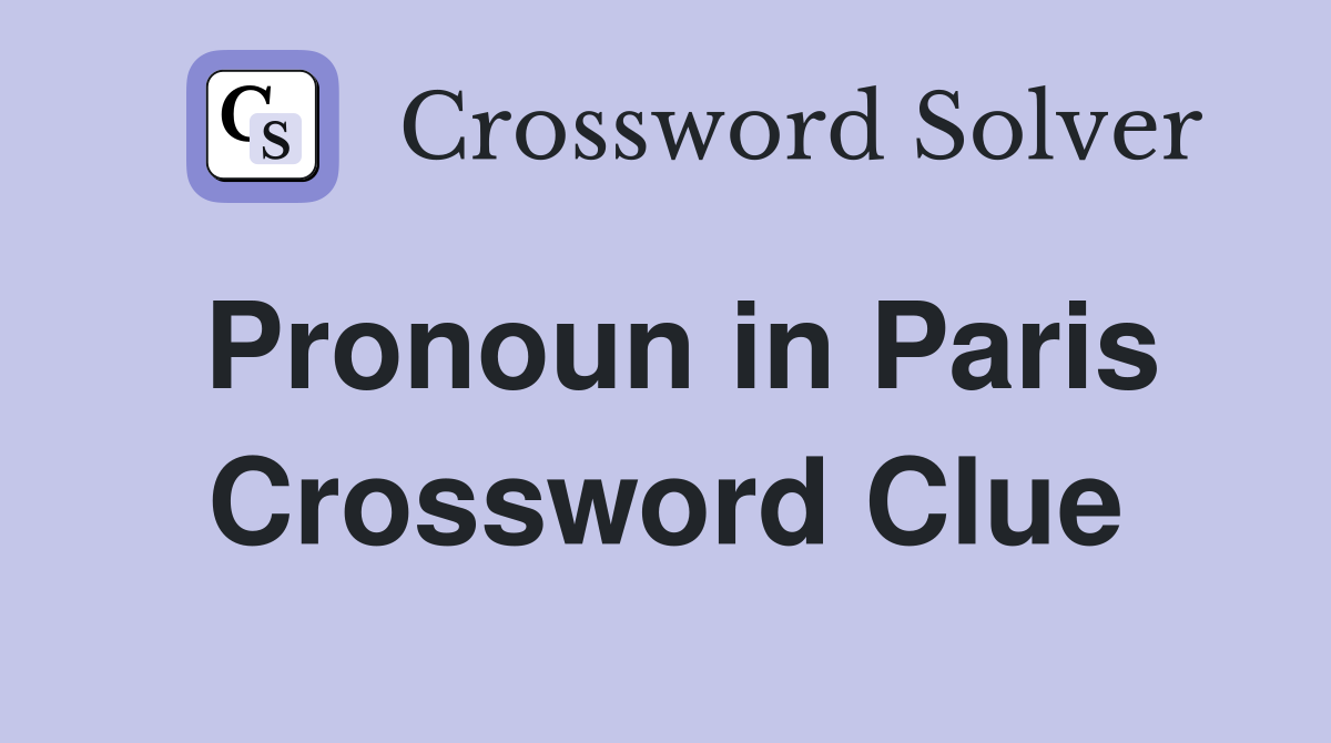 Pronoun in Paris Crossword Clue