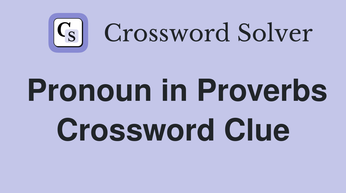 Pronoun in Proverbs Crossword Clue
