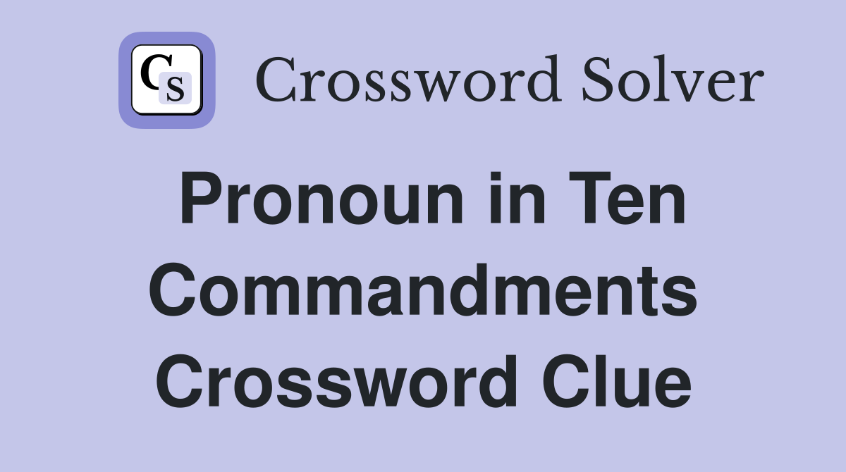 Pronoun in Ten Commandments Crossword Clue