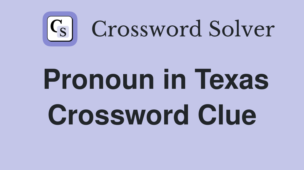 Pronoun in Texas Crossword Clue