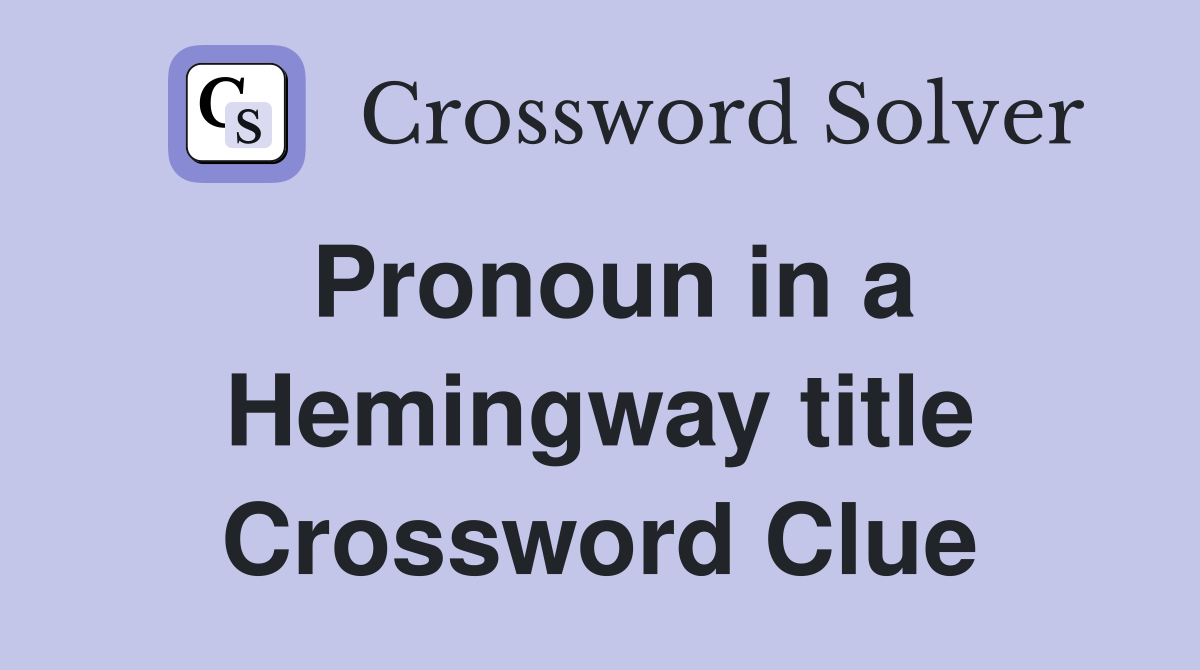 Pronoun in a Hemingway title Crossword Clue