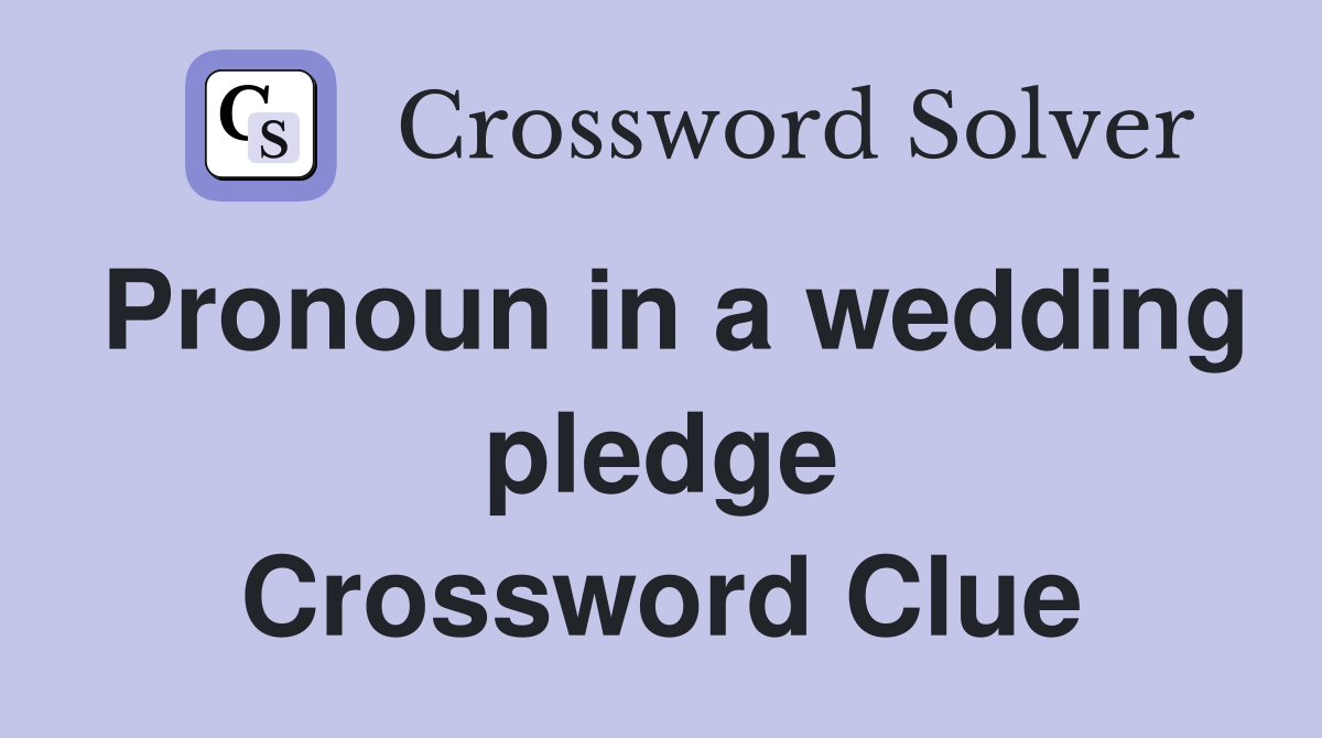 Pronoun in a wedding pledge Crossword Clue
