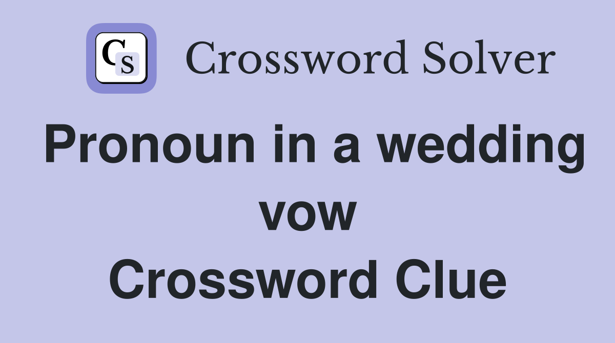 Pronoun in a wedding vow Crossword Clue