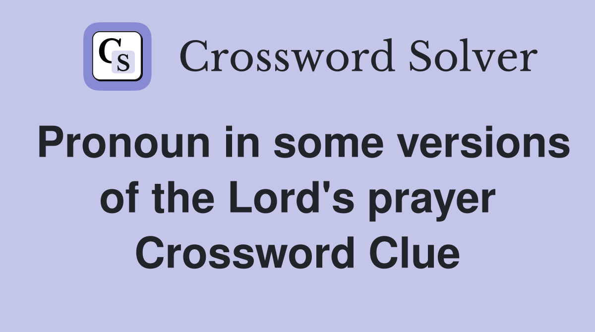 Pronoun in some versions of the Lord's prayer Crossword Clue