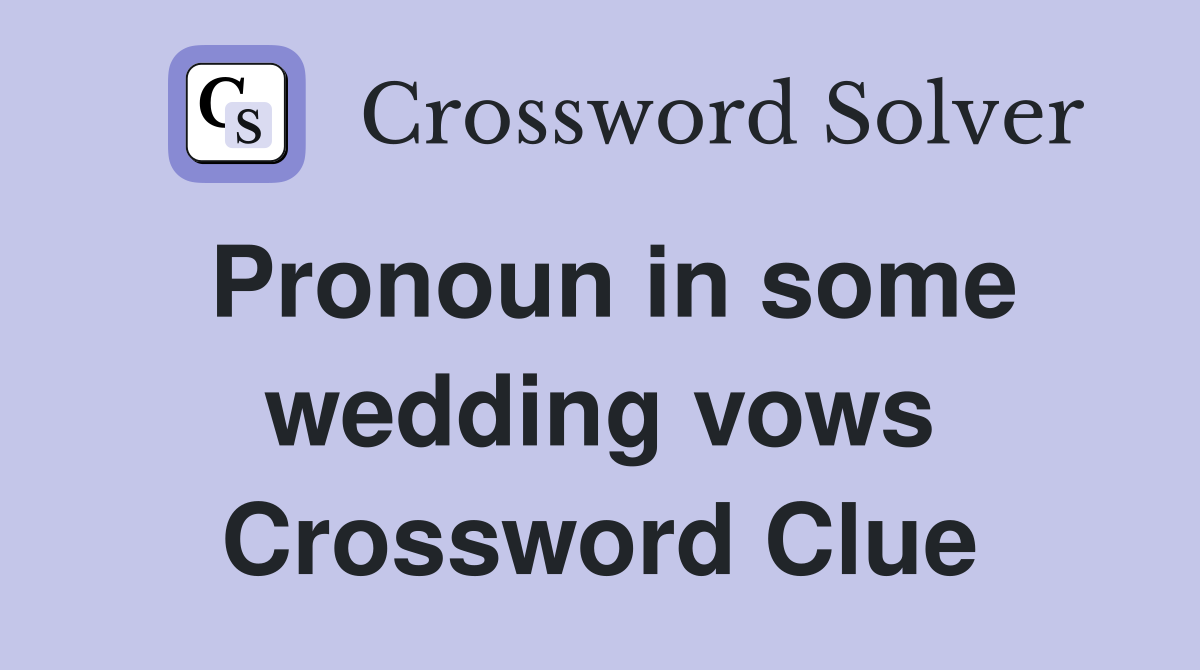 Pronoun in some wedding vows Crossword Clue