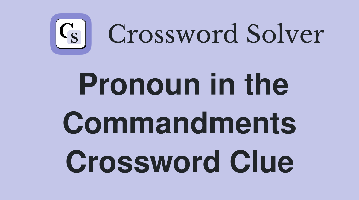 Pronoun in the Commandments Crossword Clue