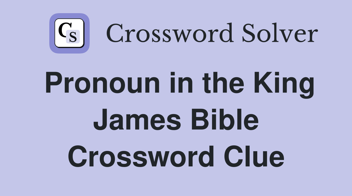 Pronoun in the King James Bible Crossword Clue