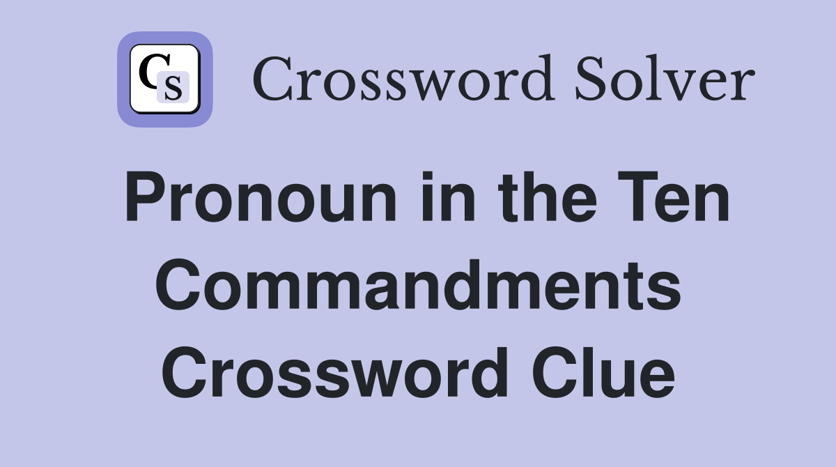Pronoun in the Ten Commandments Crossword Clue