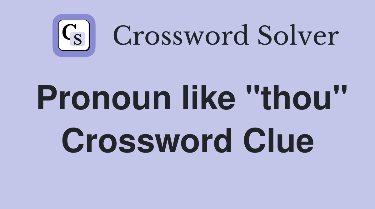 Pronoun like "thou" Crossword Clue