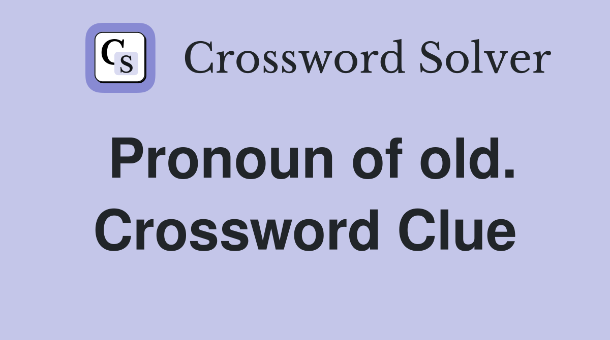 Pronoun of old. Crossword Clue