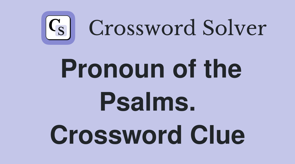 Pronoun of the Psalms. Crossword Clue