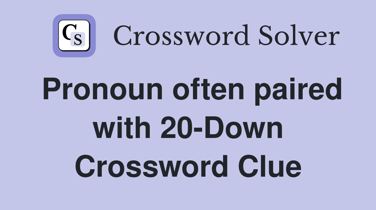 Pronoun often paired with 20-Down Crossword Clue