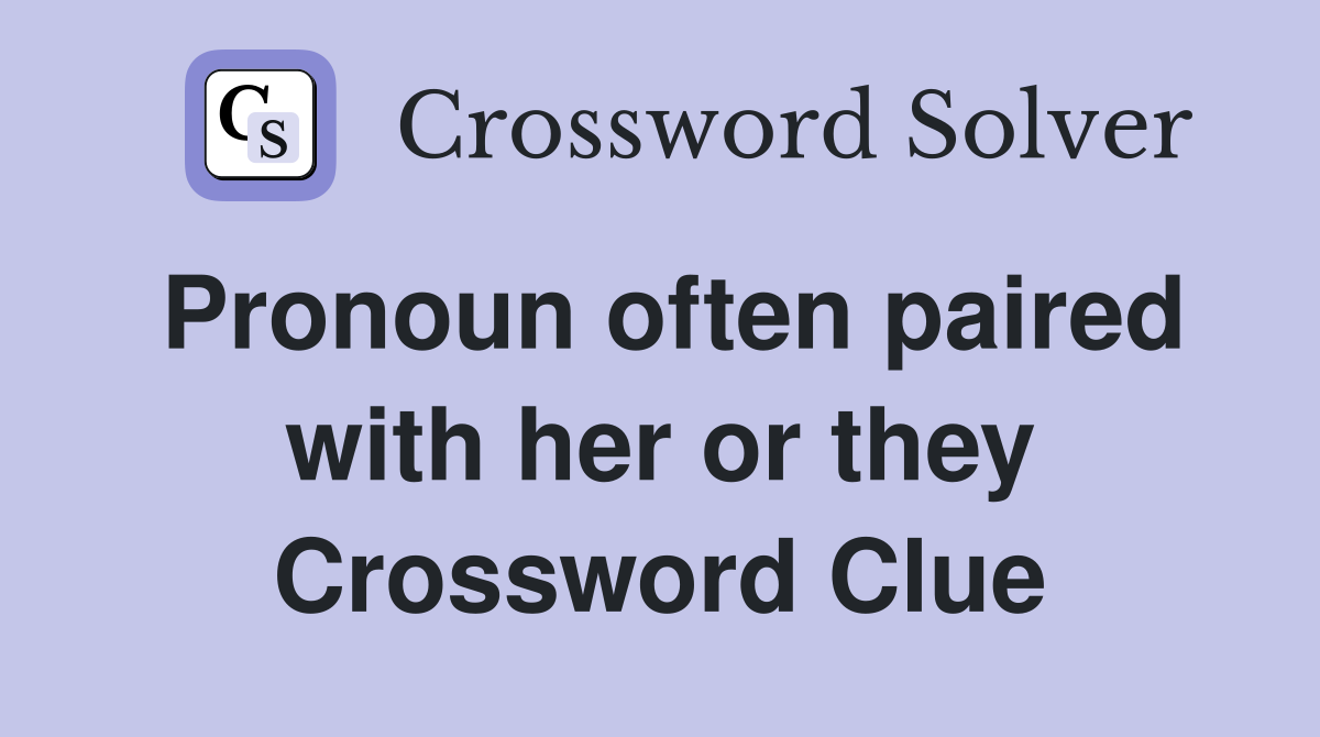 Pronoun often paired with her or they Crossword Clue