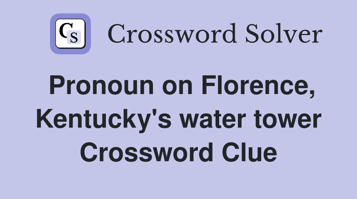 Pronoun on Florence, Kentucky's water tower Crossword Clue