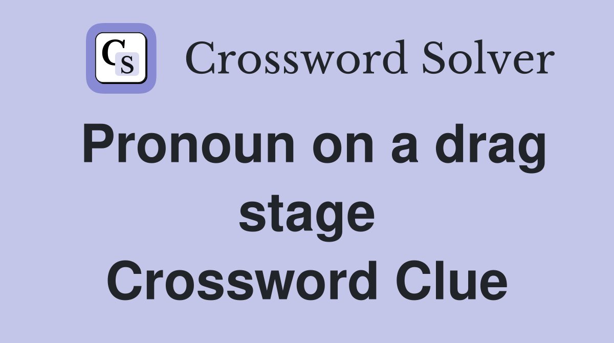 Pronoun on a drag stage Crossword Clue