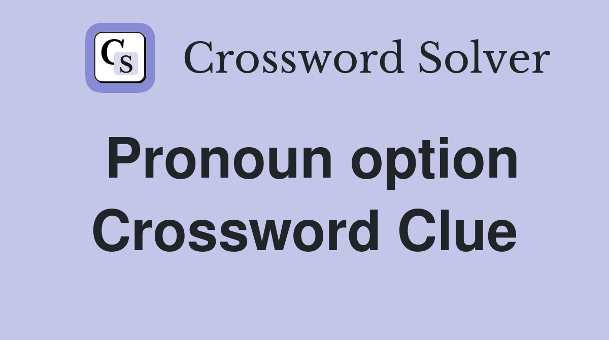 Pronoun option Crossword Clue